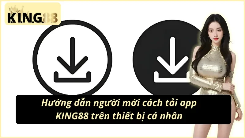 Cách tải app KING88 trên thiết bị cá nhân