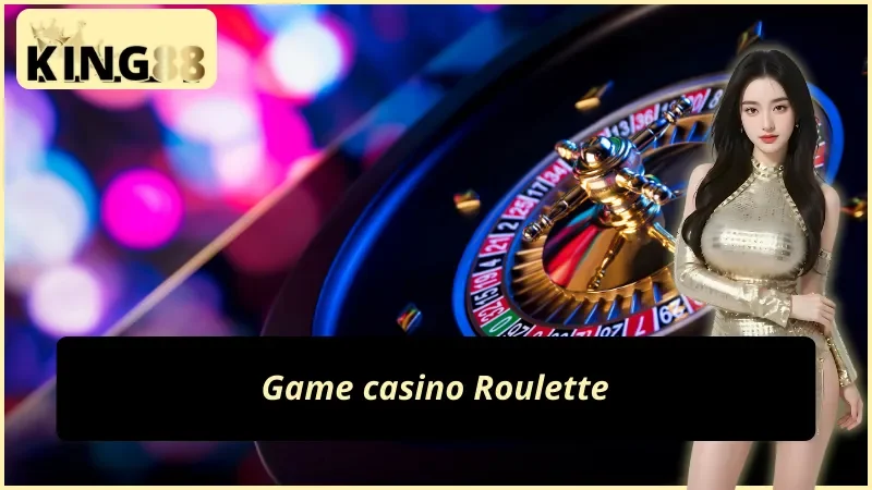 Game casino Roulette tại EVO Gaming KING88
