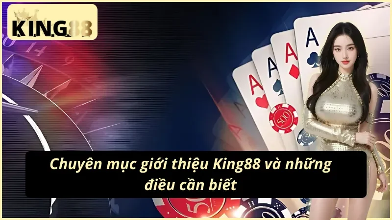 Thông tin chung về chuyên mục giới thiệu King88