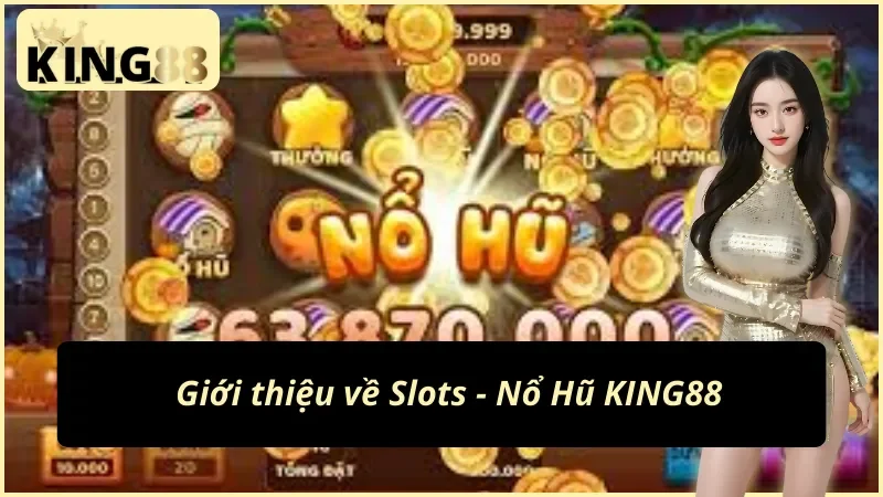 Thông tin chung về Slots - Nổ Hũ KING88 