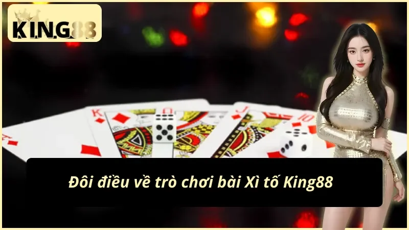 Vài nét về game bài Xì tố King88 thú vị